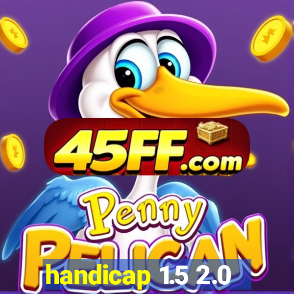 handicap 1.5 2.0